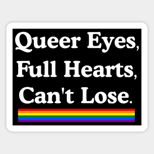 Queer Eyes Full Hearts Can't Lose Magnet